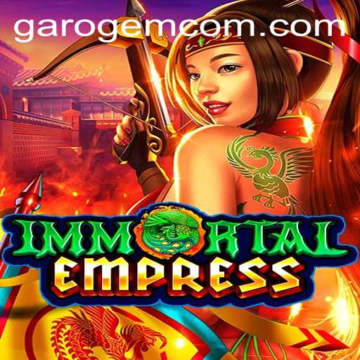 ImmortalEmpress: Master the Garo Gem in the Latest Fantasy Strategy Game